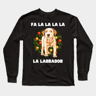 Christmas Dog FaLaLaLaLaLa Labrador Christmas Gift for Dog Lovers Labrador Lovers Funny Christmas Gift Long Sleeve T-Shirt